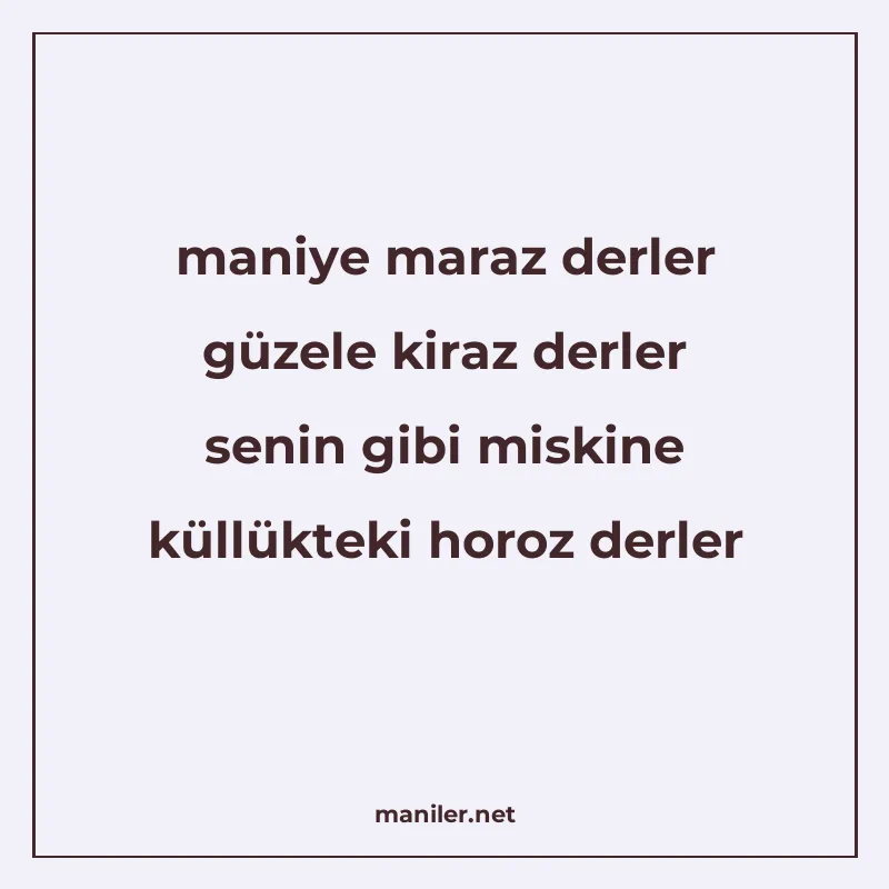 maniye maraz derler güzele kiraz derler senin gibi miskine k