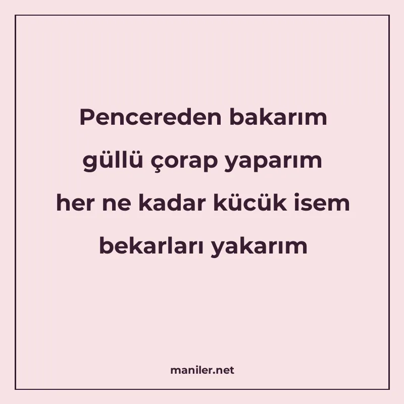 Pencereden bakarım güllü çorap yaparım her ne kadar kücük is manisi görseli