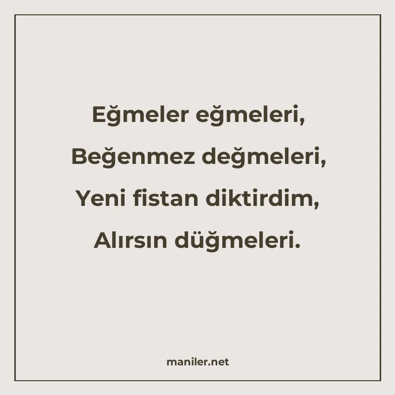 Eğmeler eğmeleri, Beğenmez değmeleri, Yeni fistan diktirdim manisi görseli