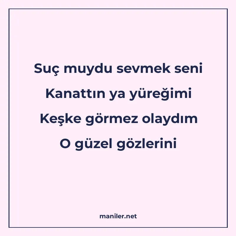 Suç muydu sevmek seni Kanattın ya yüreğimi Keşke görmez olay manisi görseli