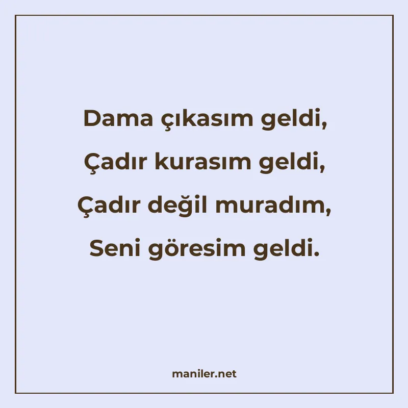 Dama çıkasım geldi, Çadır kurasım geldi, Çadır değil muradım manisi görseli