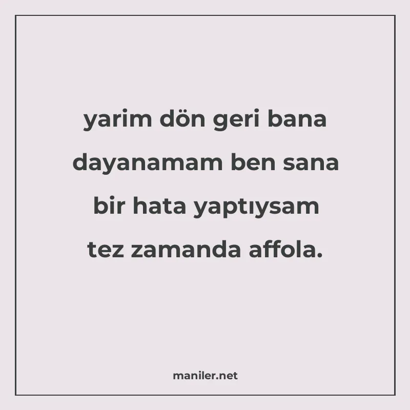 yarim dön geri bana dayanamam ben sana bir hata yaptıysam te manisi görseli