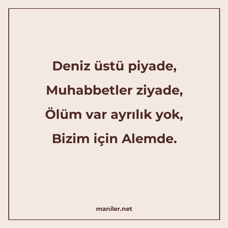 Deniz üstü piyade, Muhabbetler ziyade, Ölüm var ayrılık yok manisi görseli