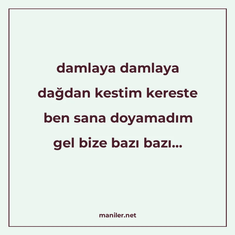 damlaya damlaya dağdan kestim kereste ben sana doyamadım gel manisi görseli