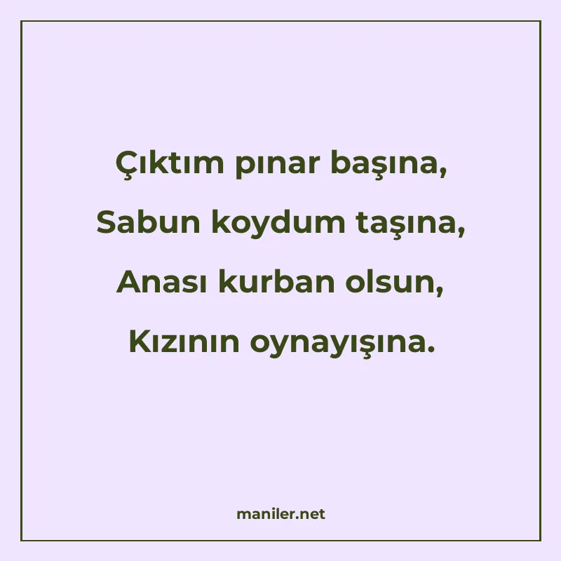 Çıktım pınar başına, Sabun koydum taşına, Anası kurban olsun manisi görseli