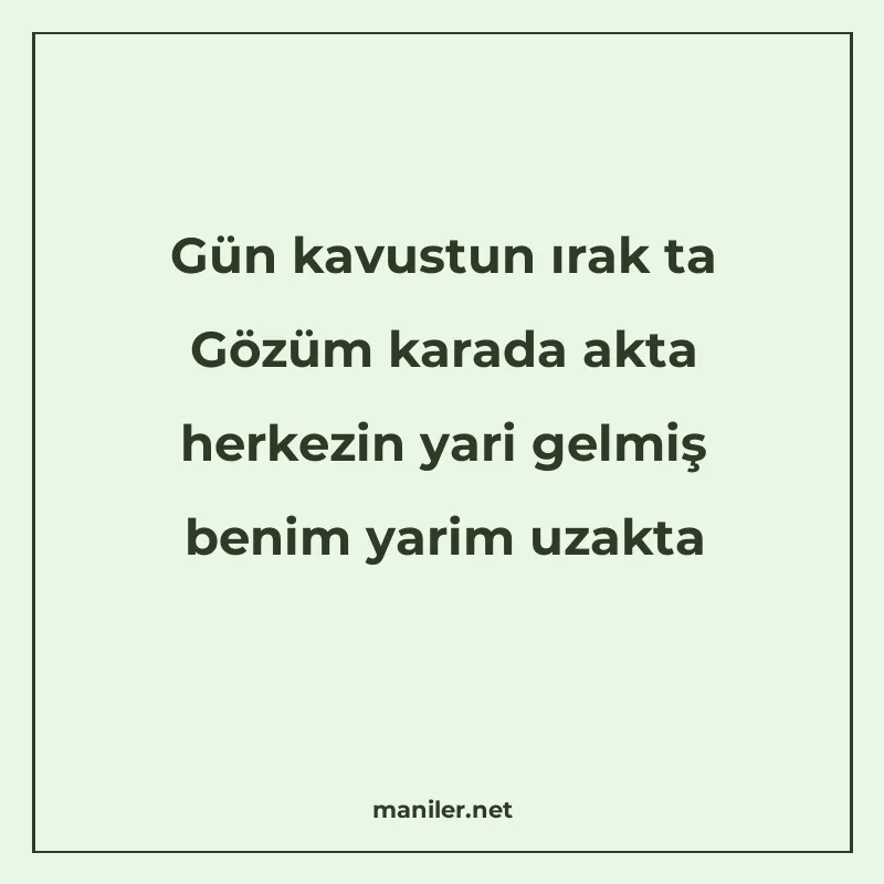 Gün kavustun ırak ta Gözüm karada akta herkezin yari gelmiş manisi görseli
