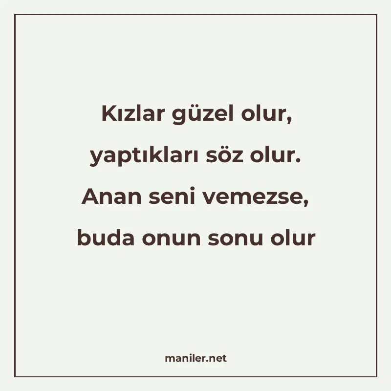 Kızlar güzel olur, yaptıkları söz olur. Anan seni vemezse, b manisi görseli