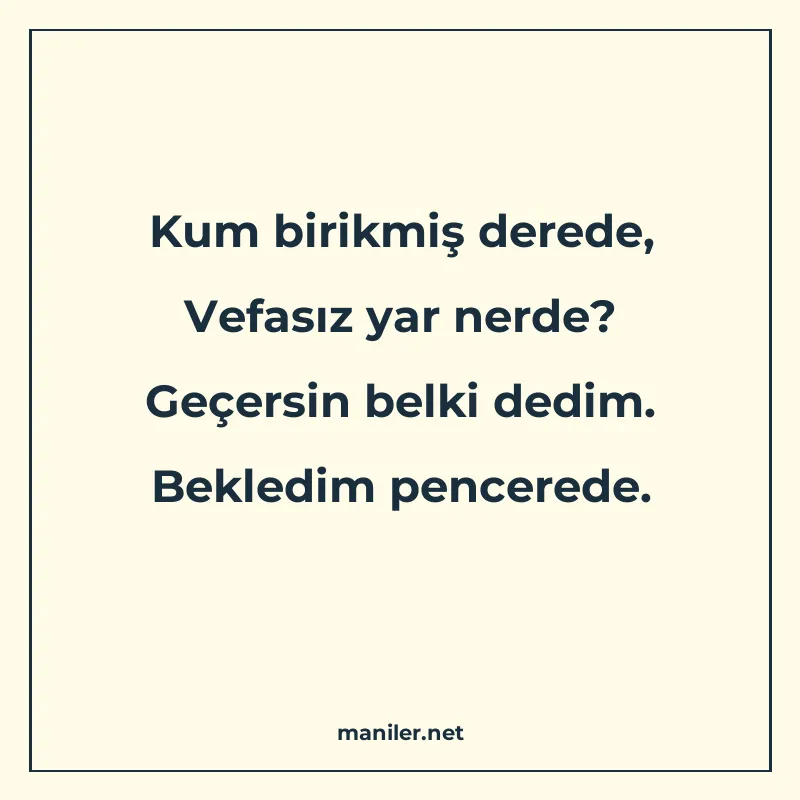 Kum birikmiş derede, Vefasız yar nerde? Geçersin belki dedim manisi görseli