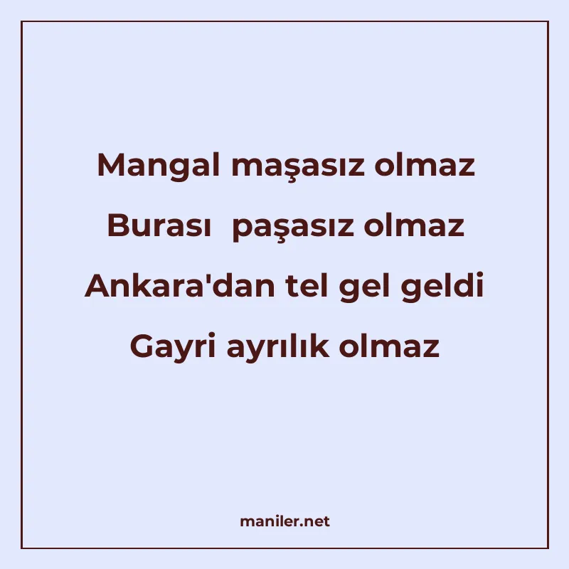 Mangal maşasız olmaz Burası paşasız olmaz Ankara'dan tel gel manisi görseli