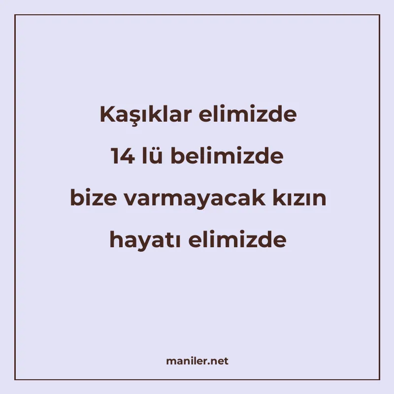Kaşıklar elimizde 14 lü belimizde bize varmayacak kızın haya manisi görseli