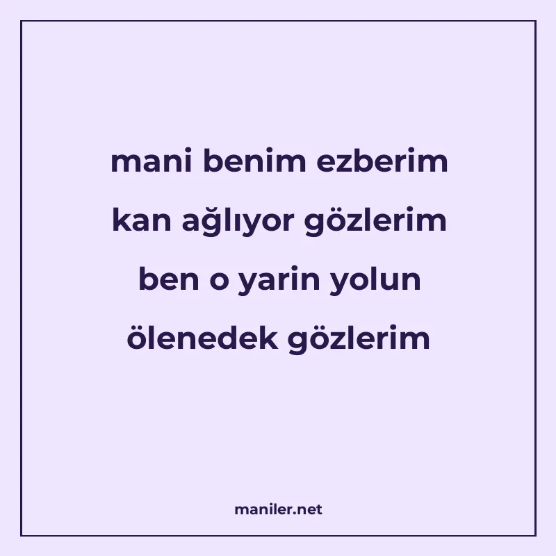 mani benim ezberim kan ağlıyor gözlerim ben o yarin yolun öl manisi görseli