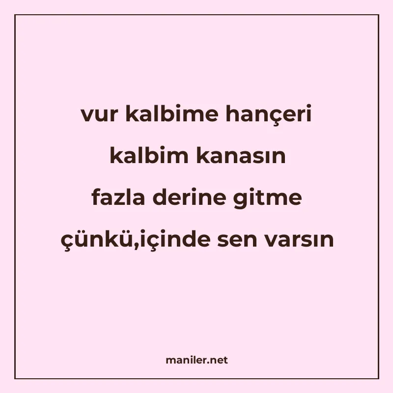 vur kalbime hançeri kalbim kanasın fazla derine gitme çünkü manisi görseli
